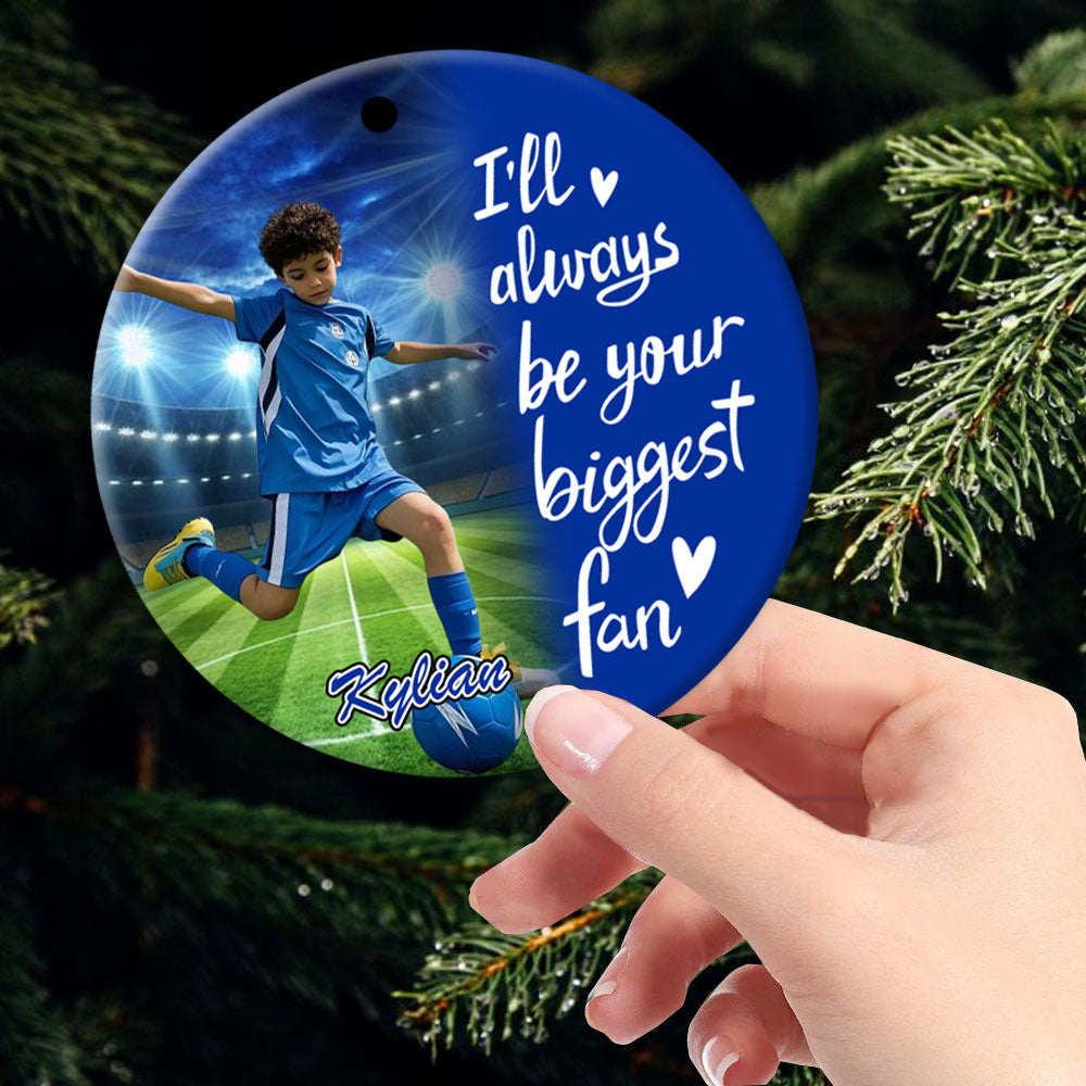 I'll Always Be Your Biggest Fan, Custom Photo Soccer Ornament, Gift For Soccer Family T1807 Pt99