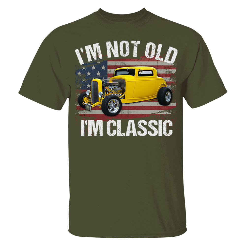 I'm Not Old I'm Classic Funny Car Graphic - Custom Upload Car Photo Shirts Pt99