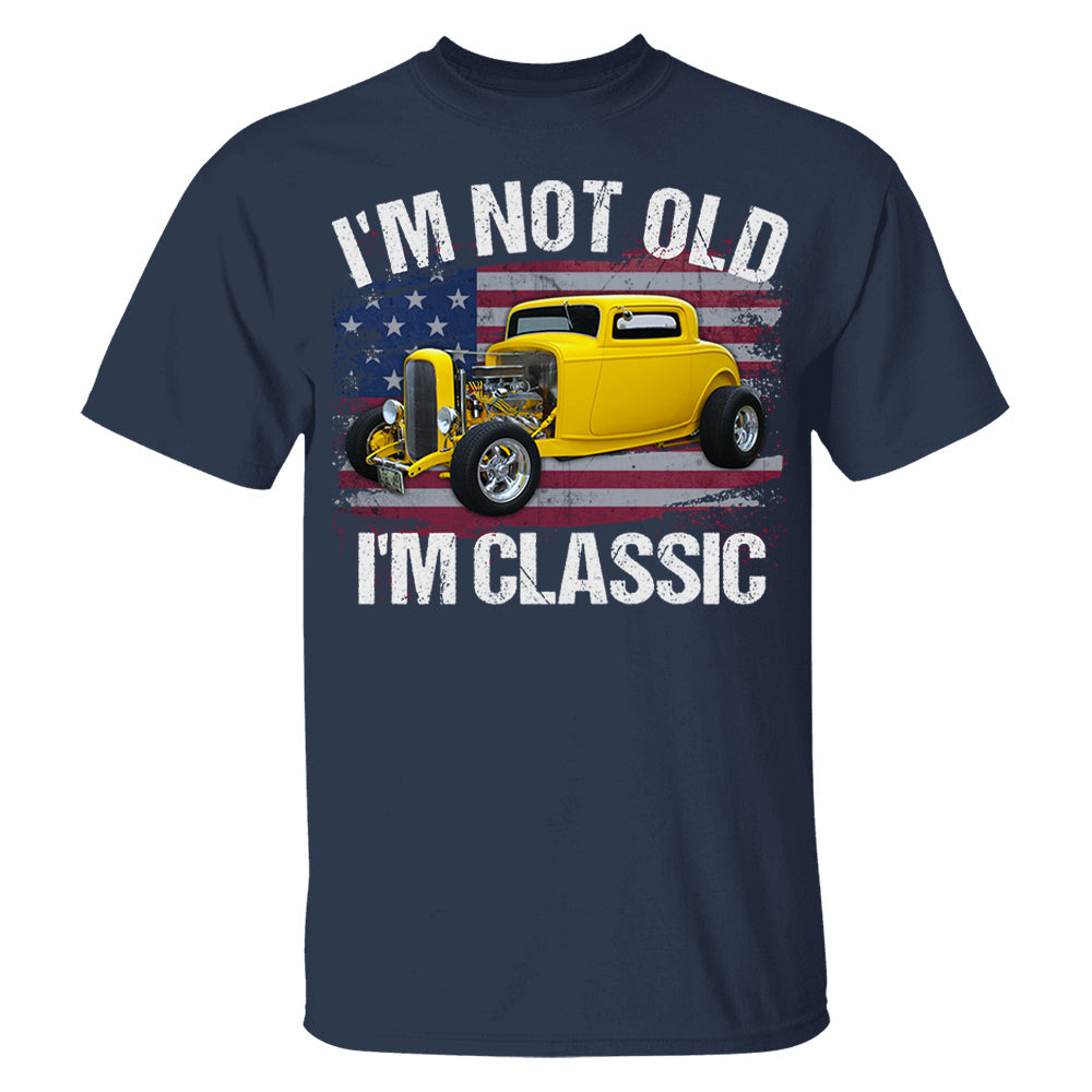 I'm Not Old I'm Classic Funny Car Graphic - Custom Upload Car Photo Shirts Pt99