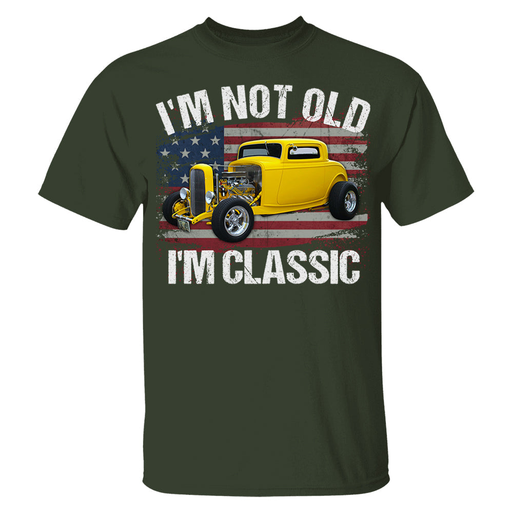 I'm Not Old I'm Classic Funny Car Graphic - Custom Upload Car Photo Shirts Pt99