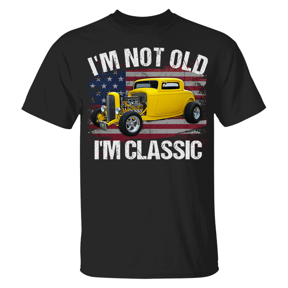 I'm Not Old I'm Classic Funny Car Graphic - Custom Upload Car Photo Shirts Pt99