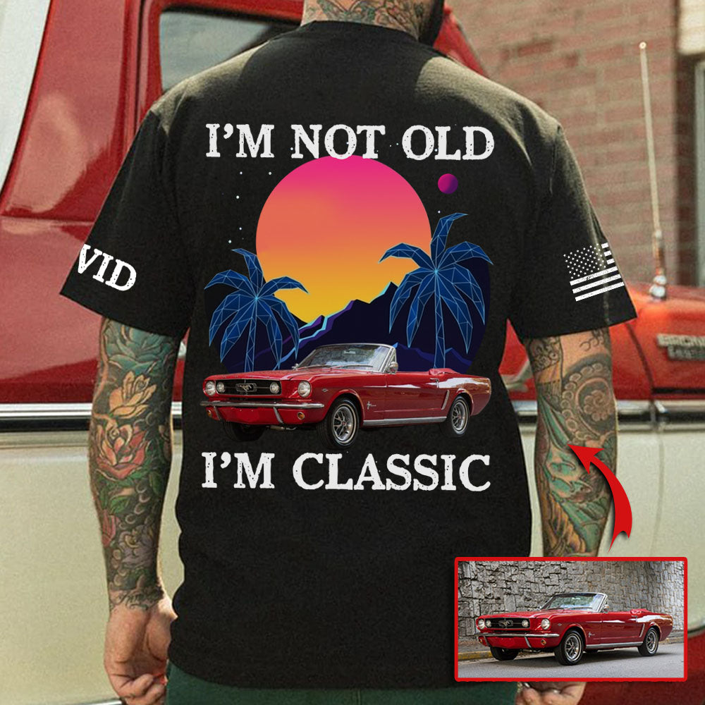 I'm not Old, I'm Classic - Custom Photo Car Shirt, Personalized Classic Car T-shirt A2110 Pt99