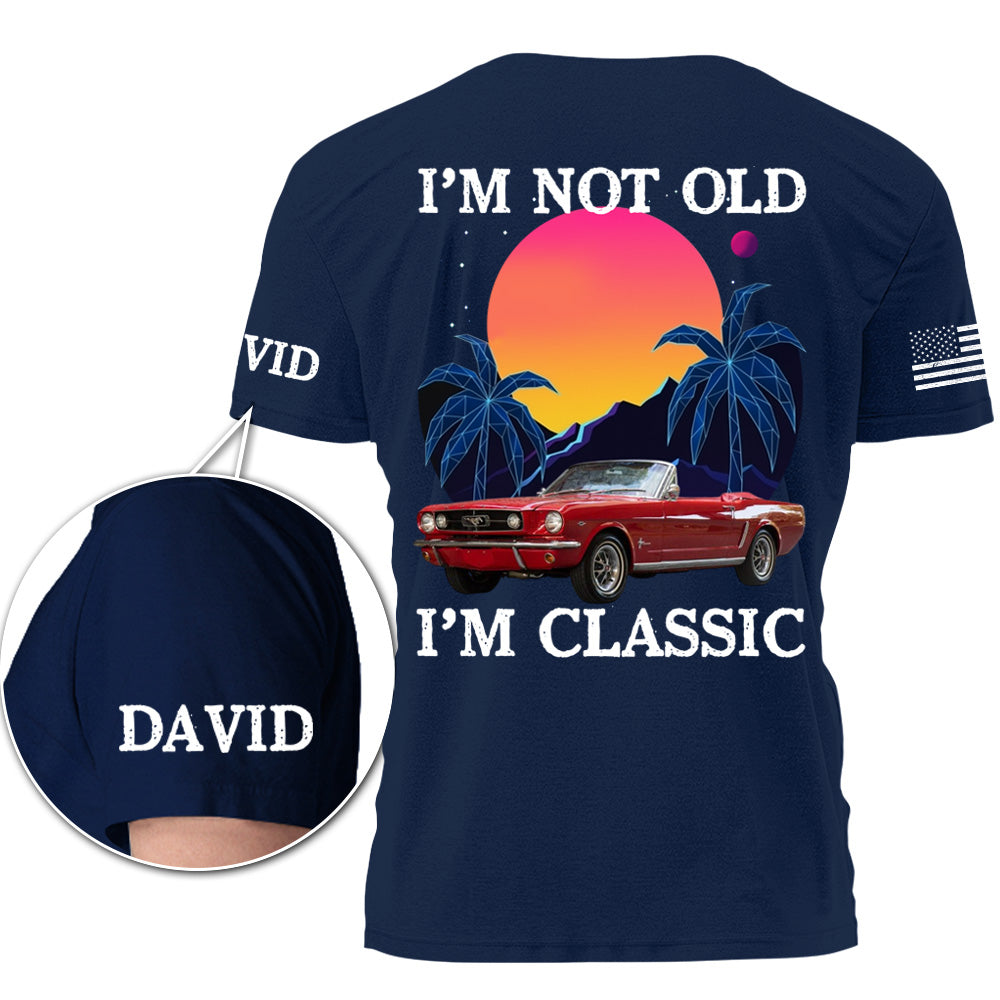 I'm not Old, I'm Classic - Custom Photo Car Shirt, Personalized Classic Car T-shirt A2110 Pt99