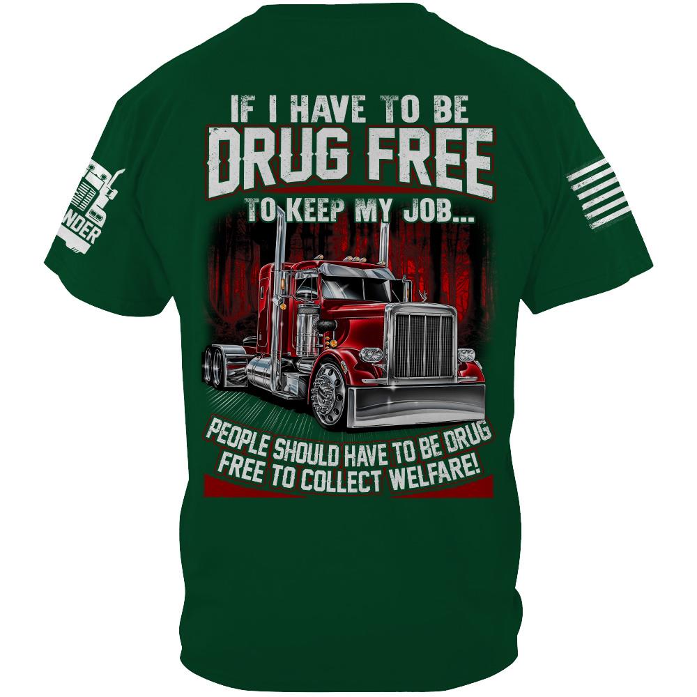 Trucker If I Have To Be Drug Free to Keep My Job - Custom Upload Truck Photo Shirts Nh00