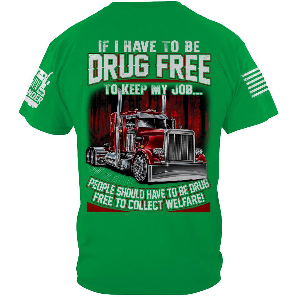 Trucker If I Have To Be Drug Free to Keep My Job - Custom Upload Truck Photo Shirts Nh00