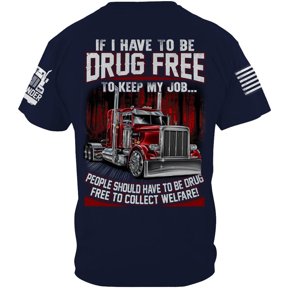 Trucker If I Have To Be Drug Free to Keep My Job - Custom Upload Truck Photo Shirts Nh00