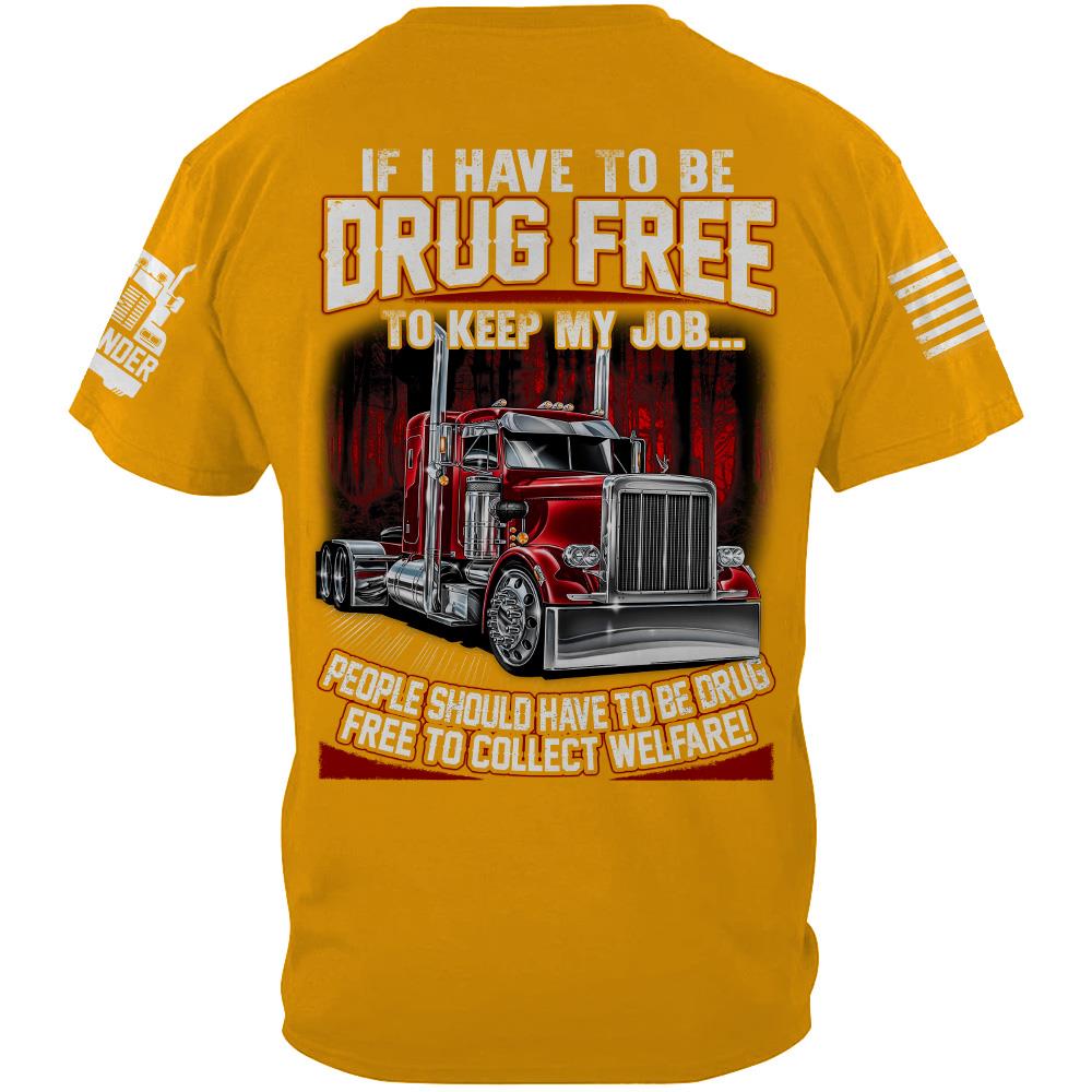 Trucker If I Have To Be Drug Free to Keep My Job - Custom Upload Truck Photo Shirts Nh00