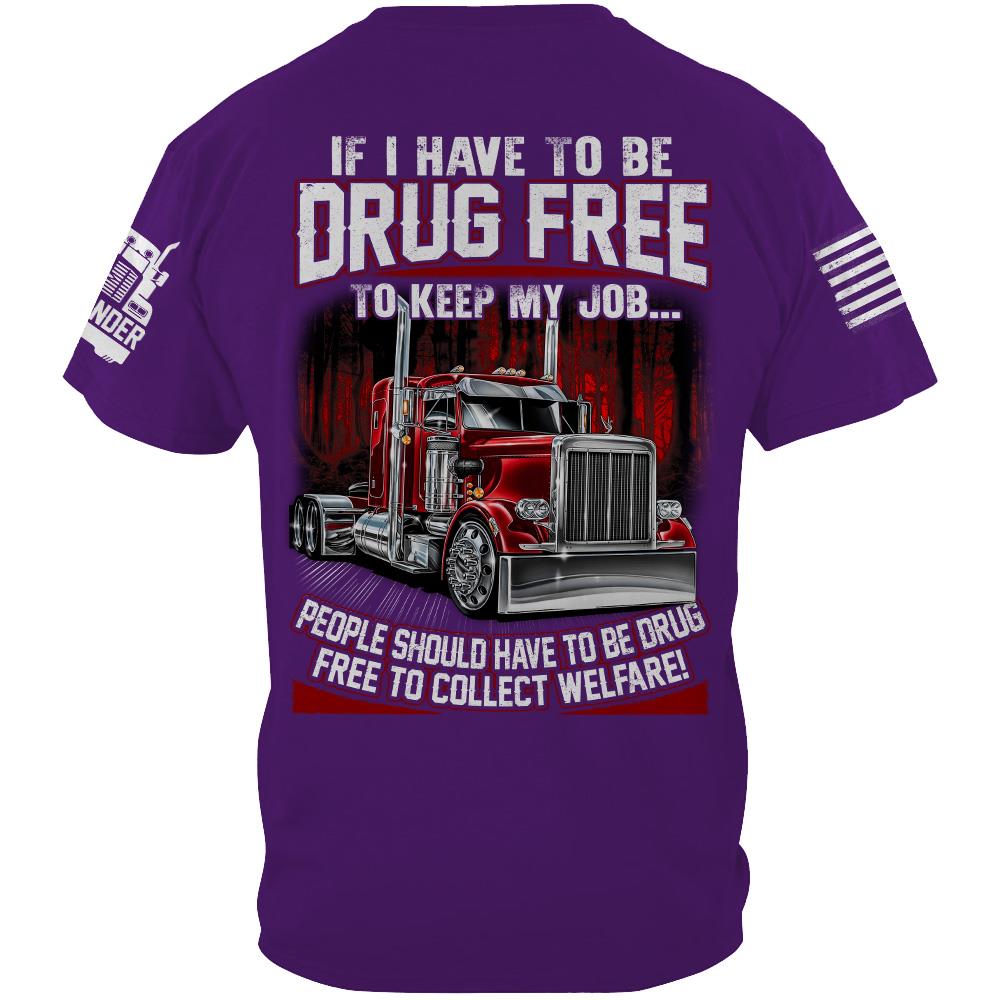 Trucker If I Have To Be Drug Free to Keep My Job - Custom Upload Truck Photo Shirts Nh00