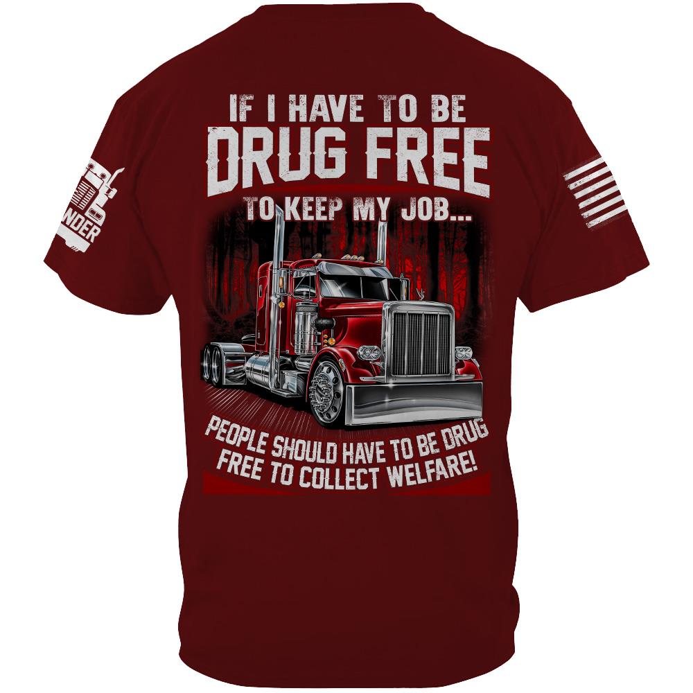 Trucker If I Have To Be Drug Free to Keep My Job - Custom Upload Truck Photo Shirts Nh00