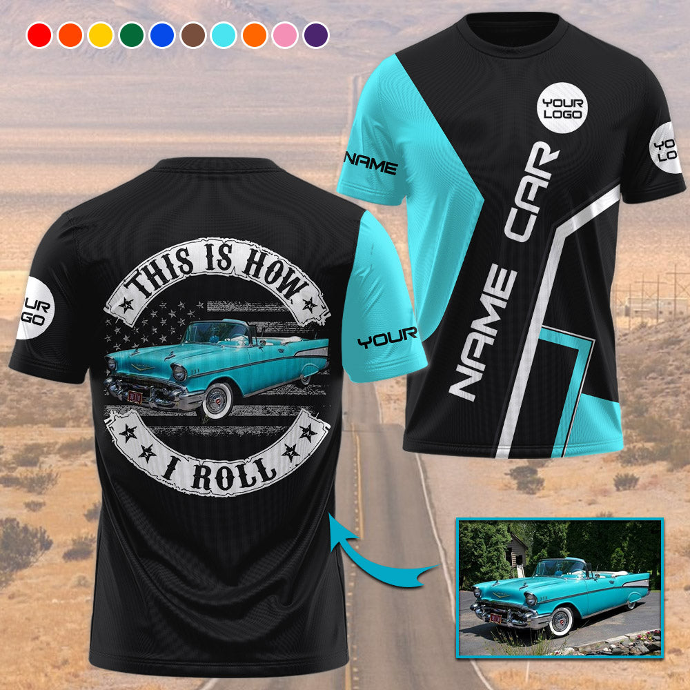 This Is How I Roll - Custom Photo Classic Car Shirt - Personalized Name Car Shirt Vr2 A2110 Pt99