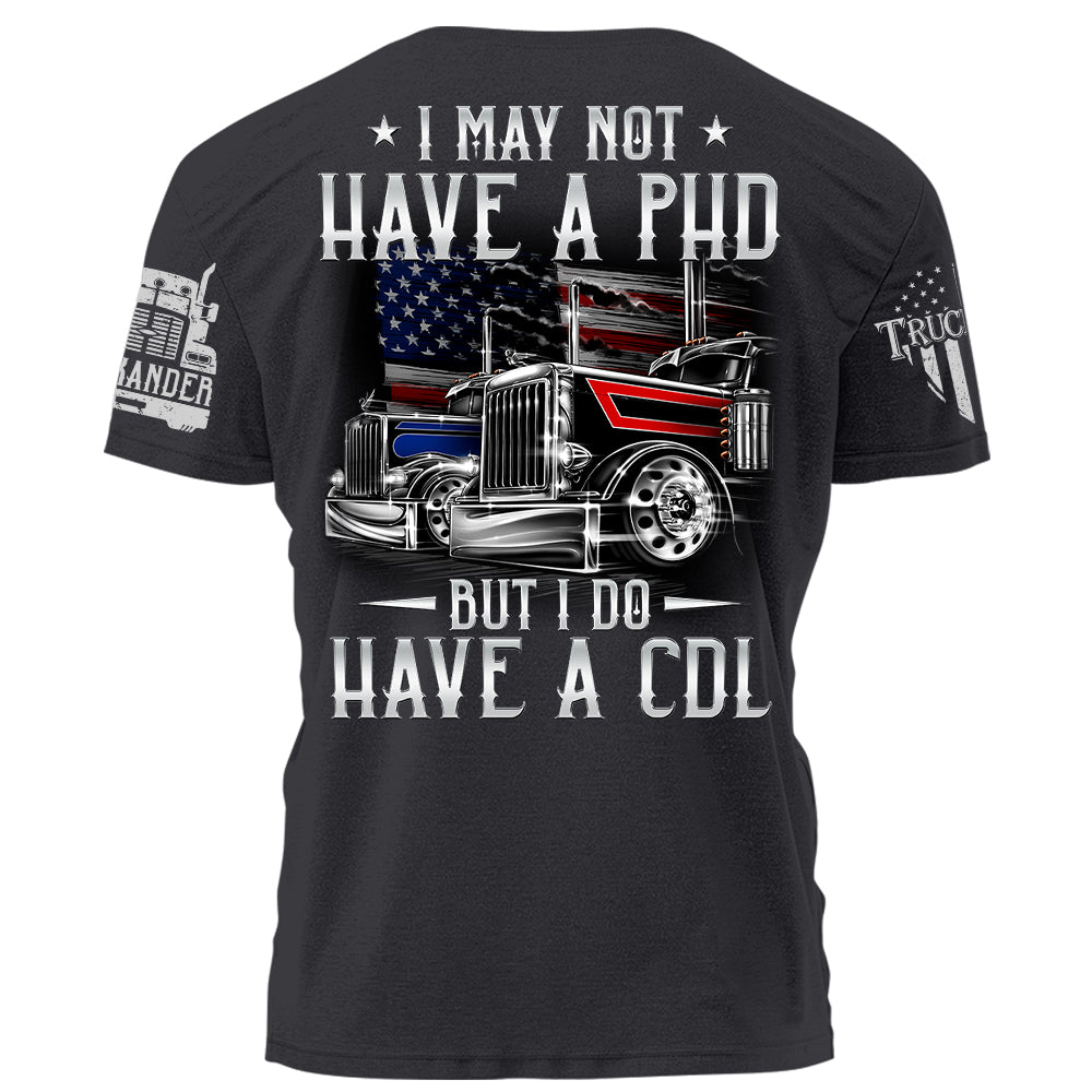 I May Not Have A PHD But I Do Have A CDL Personalized Shirt For Trucker H2511 Trna