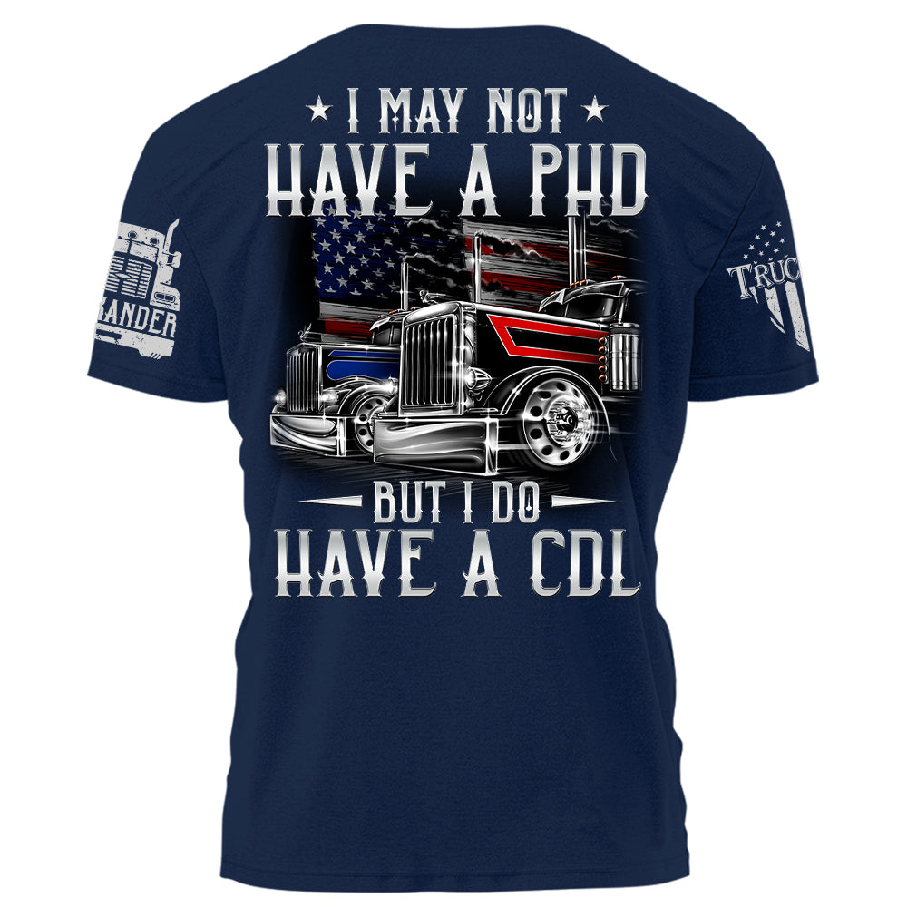I May Not Have A PHD But I Do Have A CDL Personalized Shirt For Trucker H2511 Trna