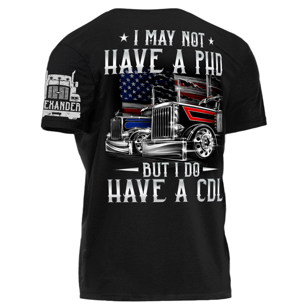 I May Not Have A PHD But I Do Have A CDL Personalized Shirt For Trucker H2511 Trna