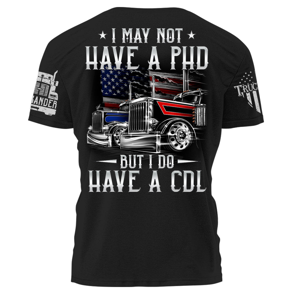 I May Not Have A PHD But I Do Have A CDL Personalized Shirt For Trucker H2511 Trna
