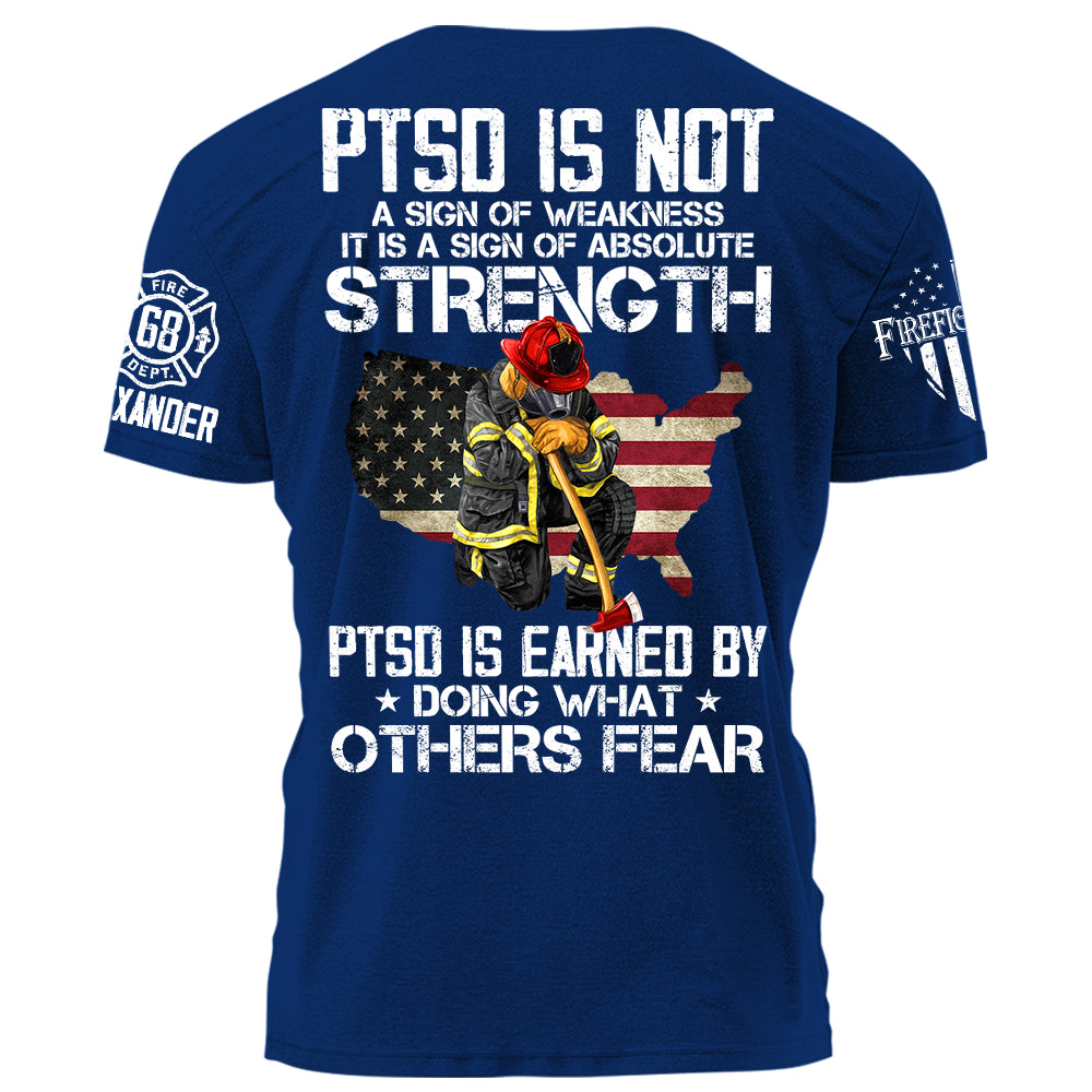 PTSD Is NOt A Sign Of Weakness PTSD Is Earn By Doing What Others Fear Personalized Grunge Style Shirt For Firefighter H2511 Trna