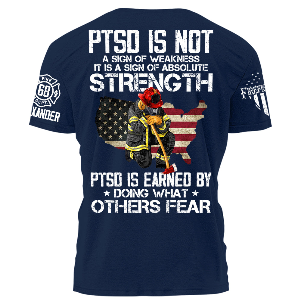 PTSD Is NOt A Sign Of Weakness PTSD Is Earn By Doing What Others Fear Personalized Grunge Style Shirt For Firefighter H2511 Trna