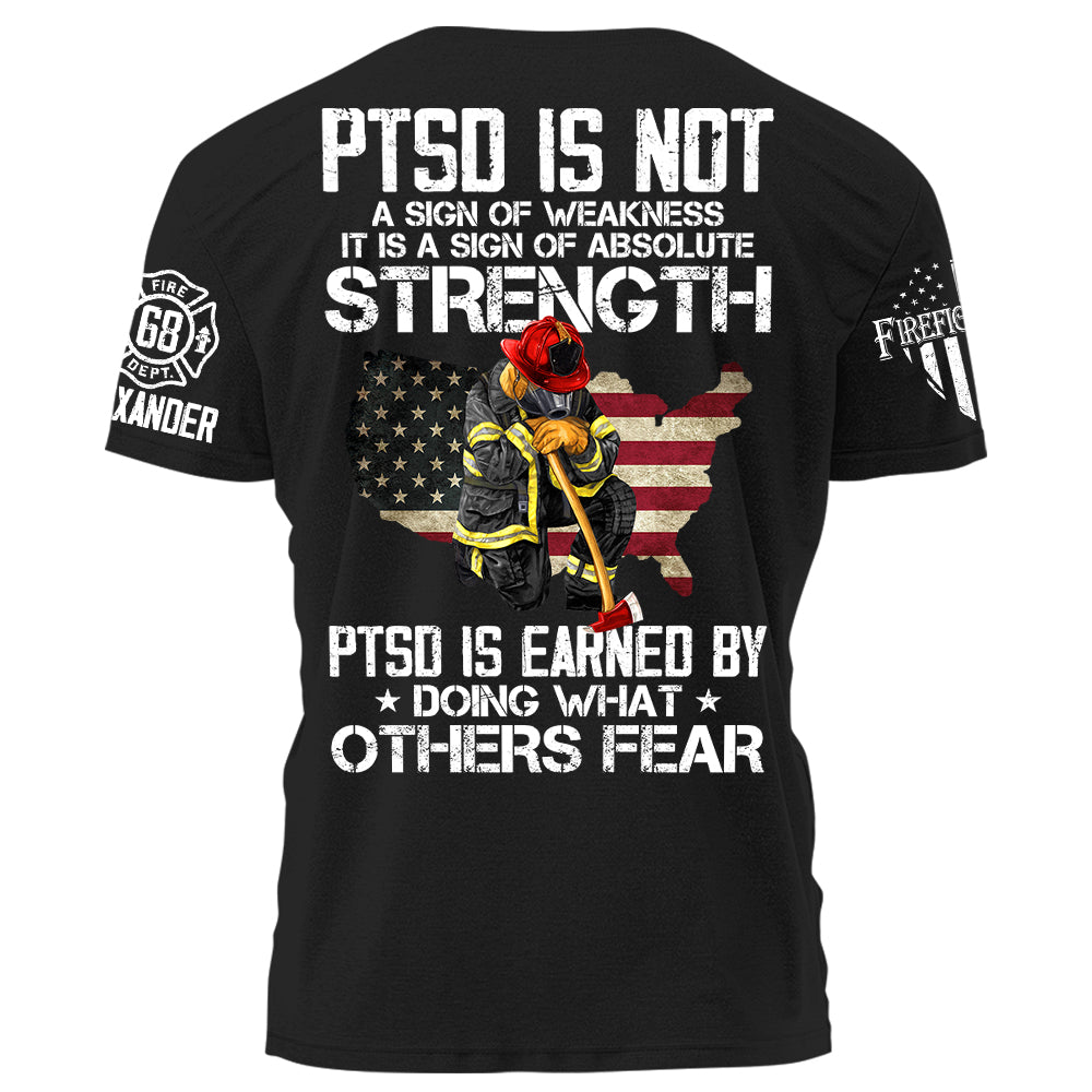 PTSD Is NOt A Sign Of Weakness PTSD Is Earn By Doing What Others Fear Personalized Grunge Style Shirt For Firefighter H2511 Trna