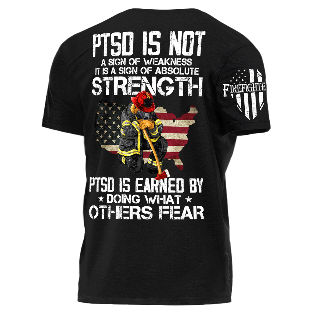 PTSD Is NOt A Sign Of Weakness PTSD Is Earn By Doing What Others Fear Personalized Grunge Style Shirt For Firefighter H2511 Trna