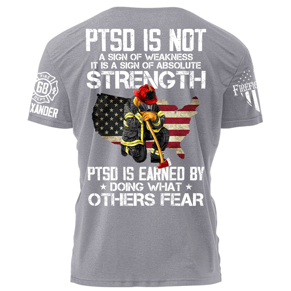 PTSD Is NOt A Sign Of Weakness PTSD Is Earn By Doing What Others Fear Personalized Grunge Style Shirt For Firefighter H2511 Trna
