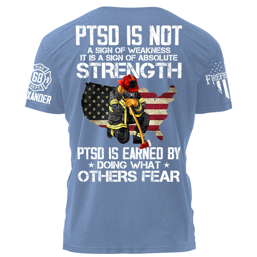 PTSD Is NOt A Sign Of Weakness PTSD Is Earn By Doing What Others Fear Personalized Grunge Style Shirt For Firefighter H2511 Trna