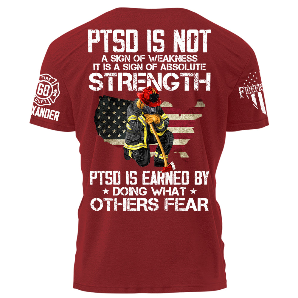 PTSD Is NOt A Sign Of Weakness PTSD Is Earn By Doing What Others Fear Personalized Grunge Style Shirt For Firefighter H2511 Trna