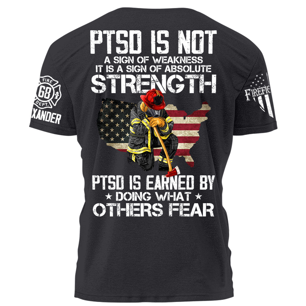 PTSD Is NOt A Sign Of Weakness PTSD Is Earn By Doing What Others Fear Personalized Grunge Style Shirt For Firefighter H2511 Trna