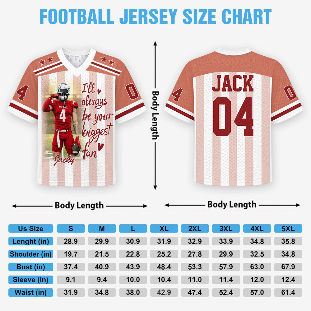 I'll Always Be Your Biggest Fan, Personalized Football Jersey, Custom Photo Gift For Football Lovers For Sport Family Vr2 T1807 Pt99