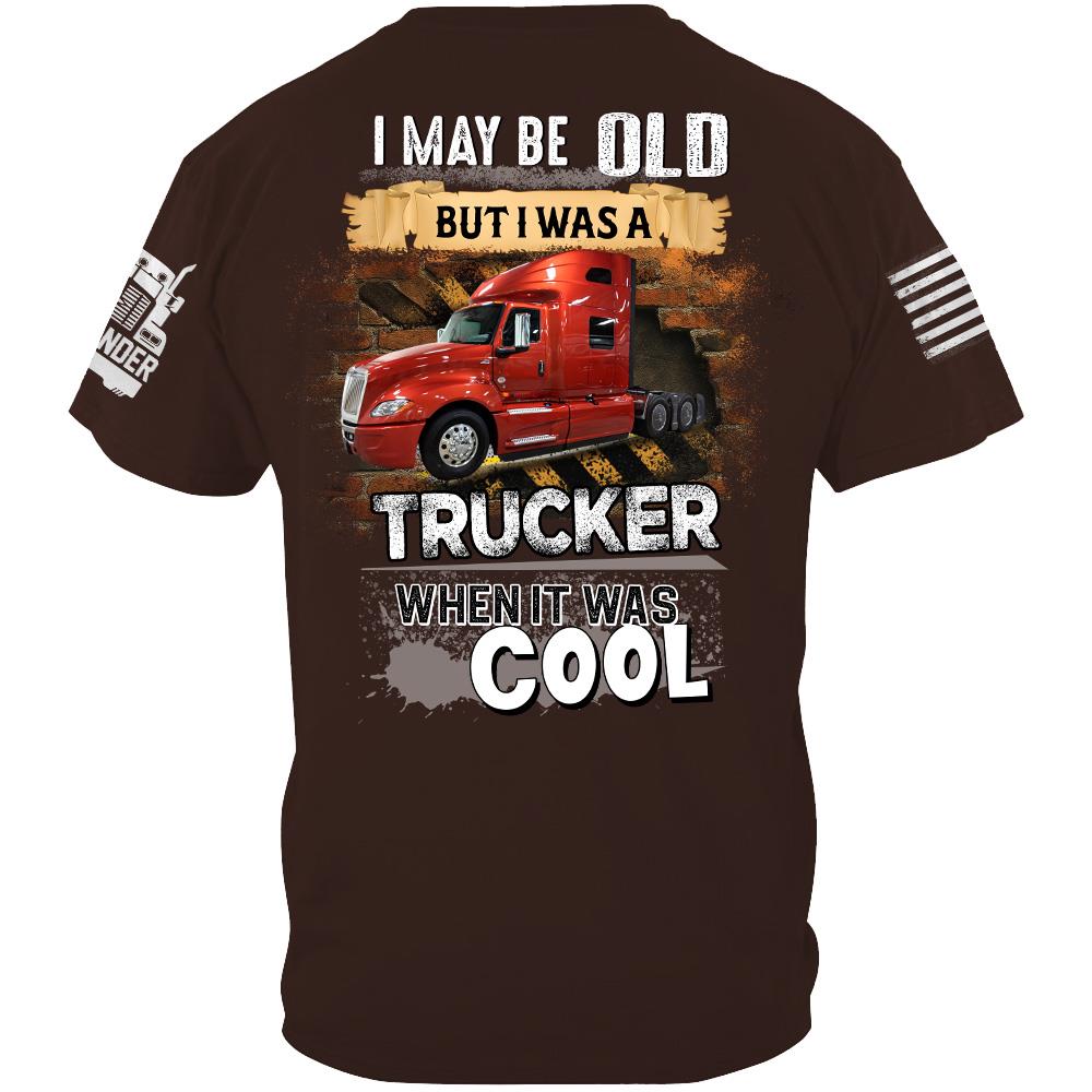 I May Be Old But I Was A Trucker When It Was Cool - Custom Upload Truck Photo Shirts Nh00