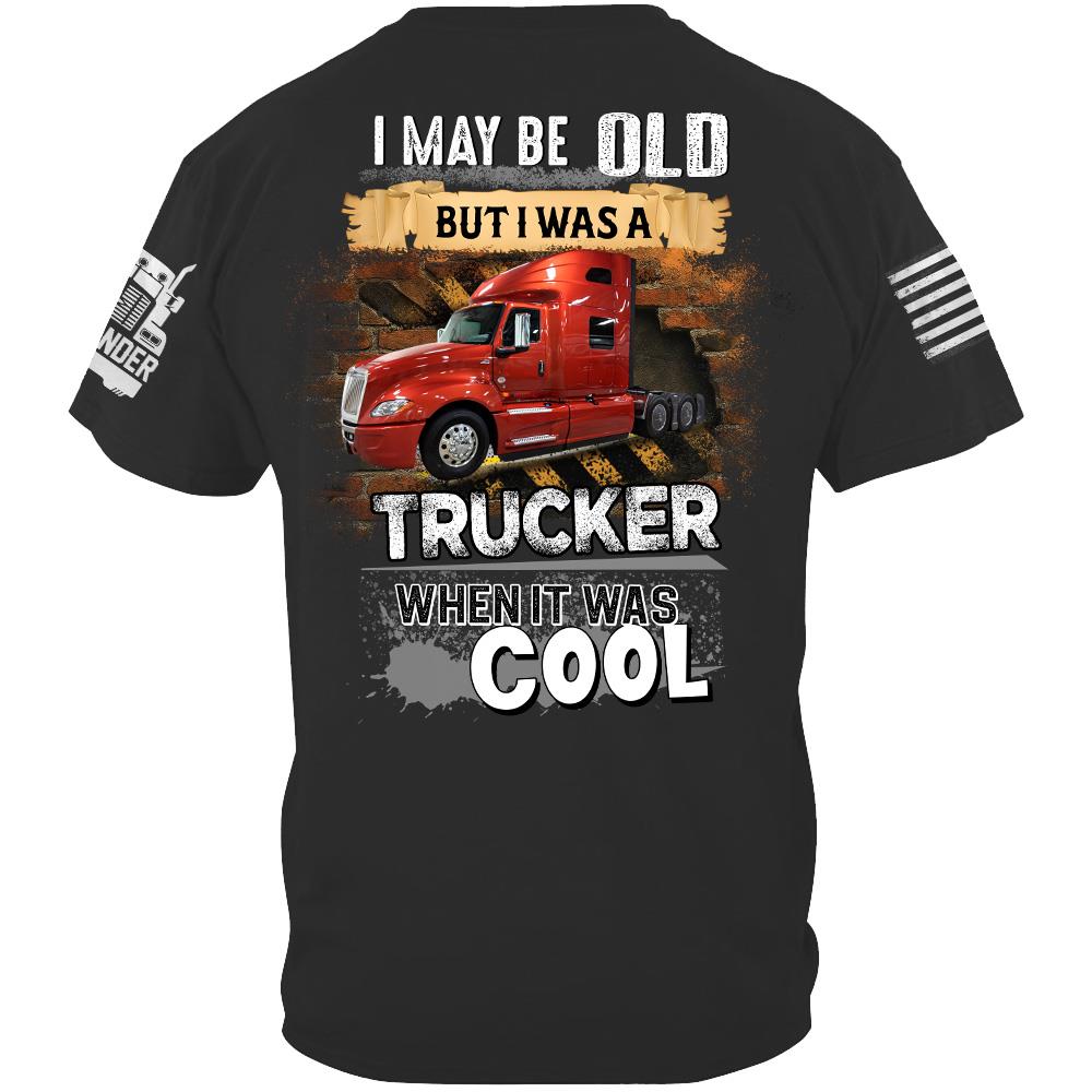 I May Be Old But I Was A Trucker When It Was Cool - Custom Upload Truck Photo Shirts Nh00