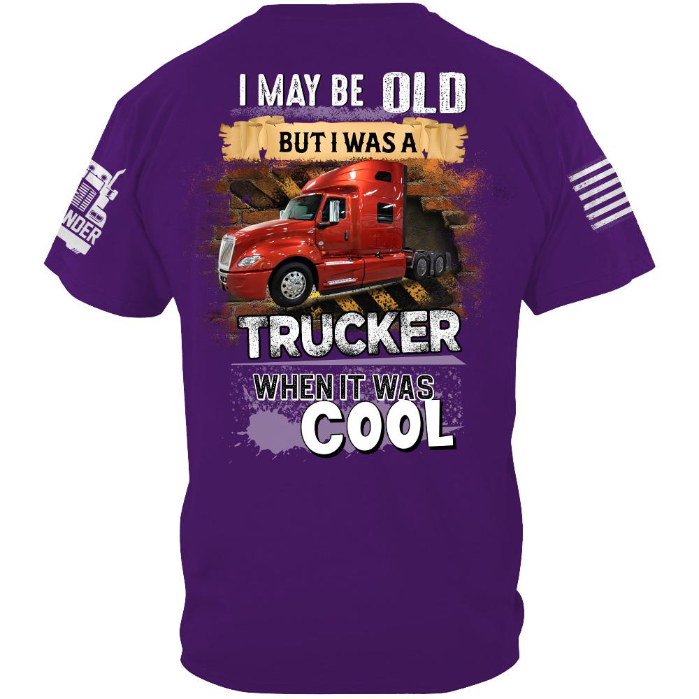 I May Be Old But I Was A Trucker When It Was Cool - Custom Upload Truck Photo Shirts Nh00