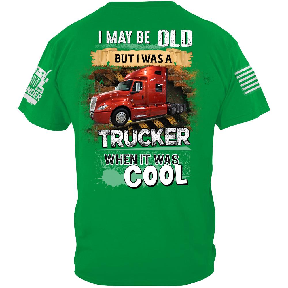I May Be Old But I Was A Trucker When It Was Cool - Custom Upload Truck Photo Shirts Nh00