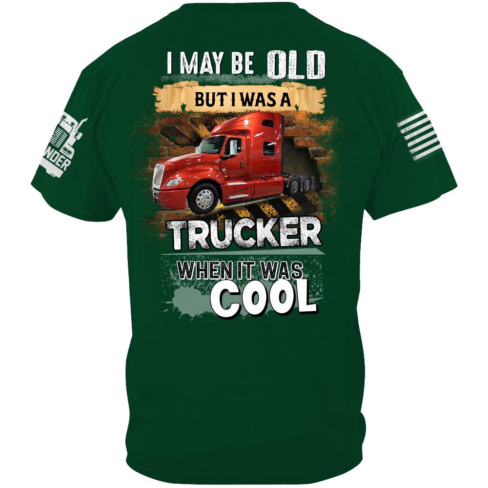 I May Be Old But I Was A Trucker When It Was Cool - Custom Upload Truck Photo Shirts Nh00