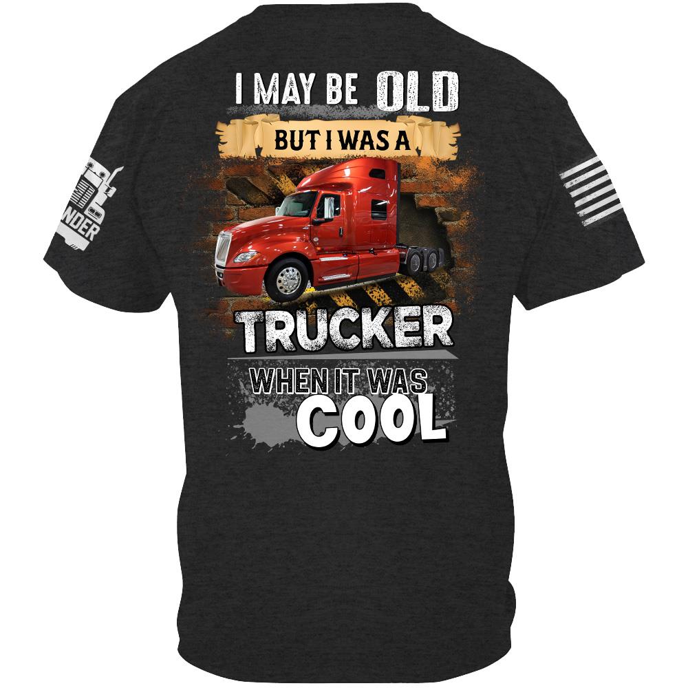 I May Be Old But I Was A Trucker When It Was Cool - Custom Upload Truck Photo Shirts Nh00
