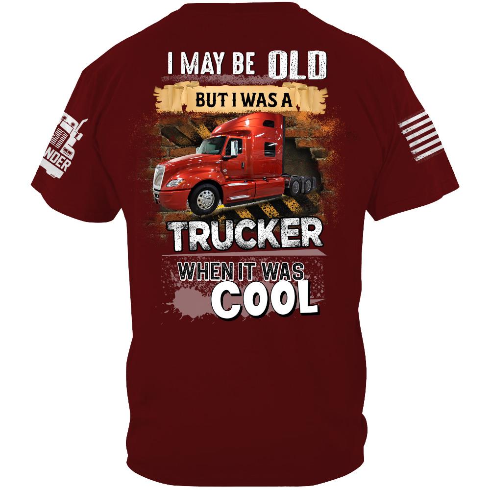 I May Be Old But I Was A Trucker When It Was Cool - Custom Upload Truck Photo Shirts Nh00
