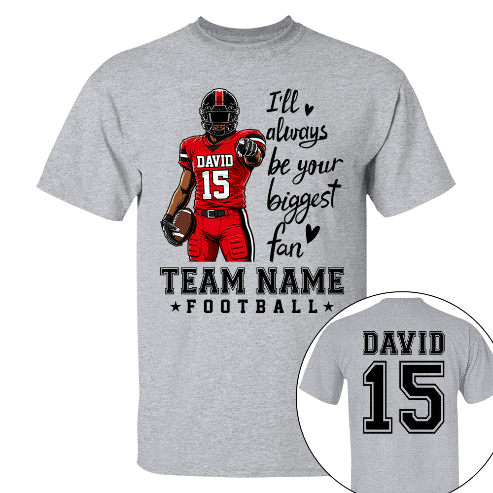 Personalized I'll Always Be Your Biggest Fan American Football Team Shirt - Football GameDay Custom Shirt VH01