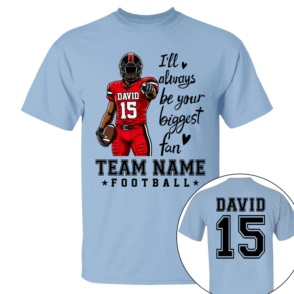 Personalized I'll Always Be Your Biggest Fan American Football Team Shirt - Football GameDay Custom Shirt VH01