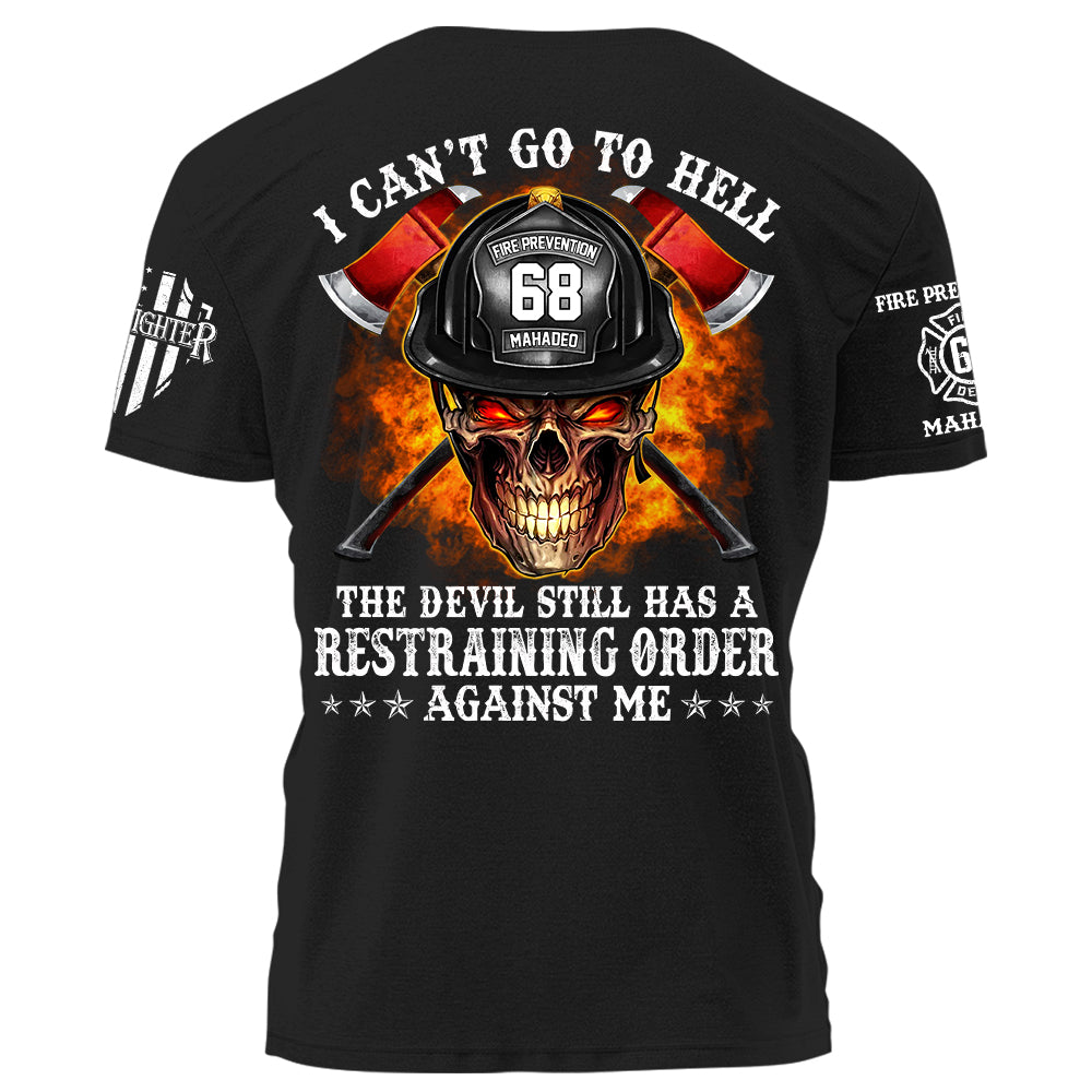 Firefighter Shirt I Can't Go To Hell The Devil Still Has A Restraining Order Against Me Personalized Shirt For Firefighter H2511 Trna
