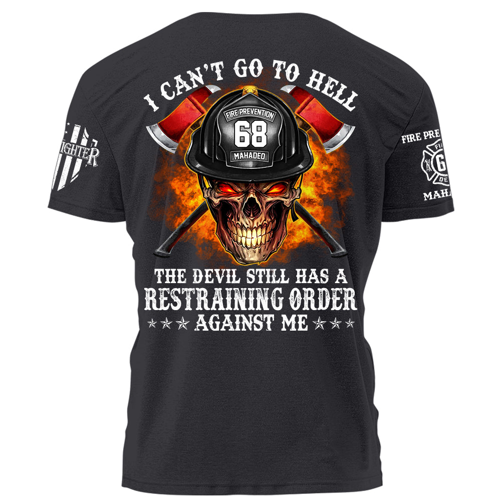 Firefighter Shirt I Can't Go To Hell The Devil Still Has A Restraining Order Against Me Personalized Shirt For Firefighter H2511 Trna