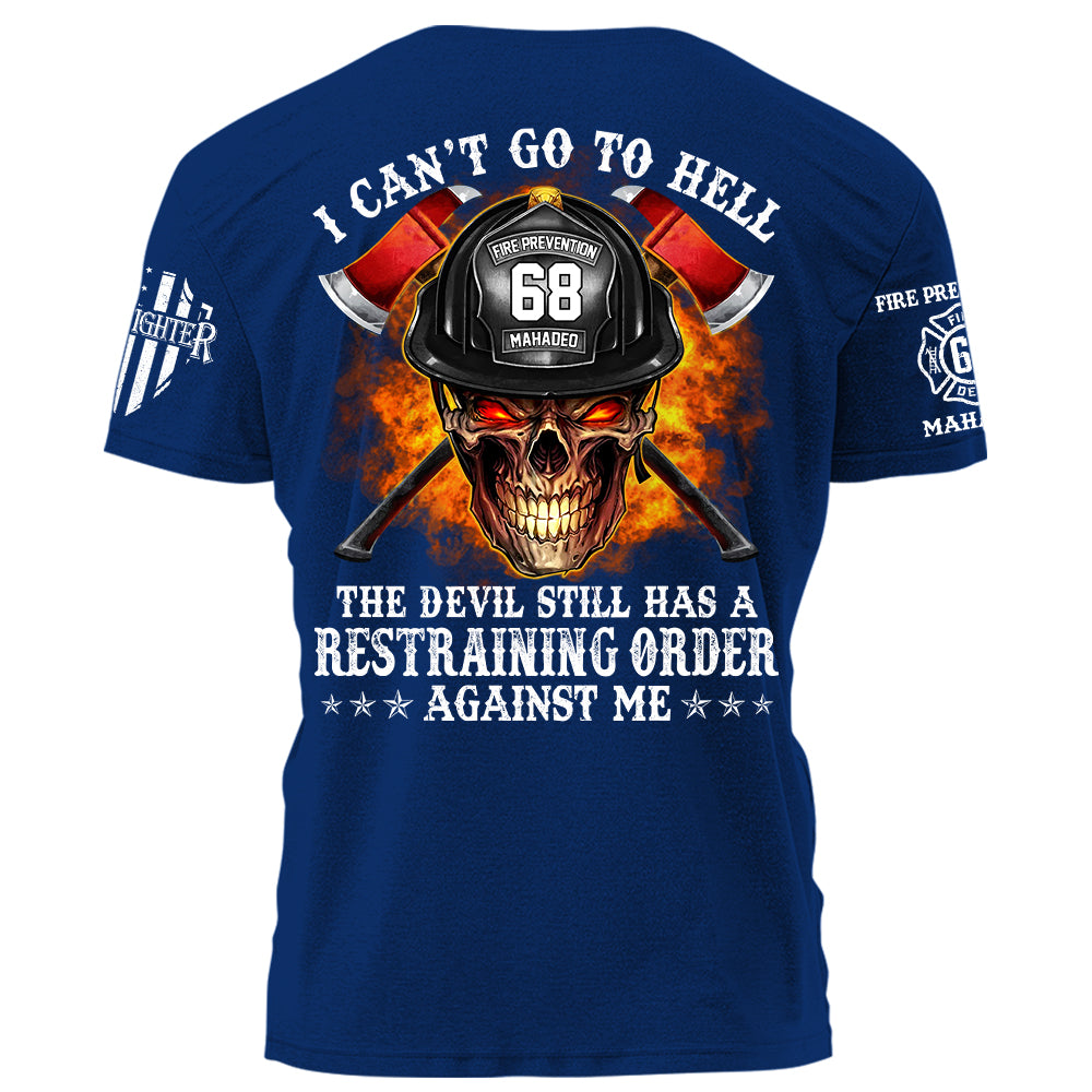 Firefighter Shirt I Can't Go To Hell The Devil Still Has A Restraining Order Against Me Personalized Shirt For Firefighter H2511 Trna