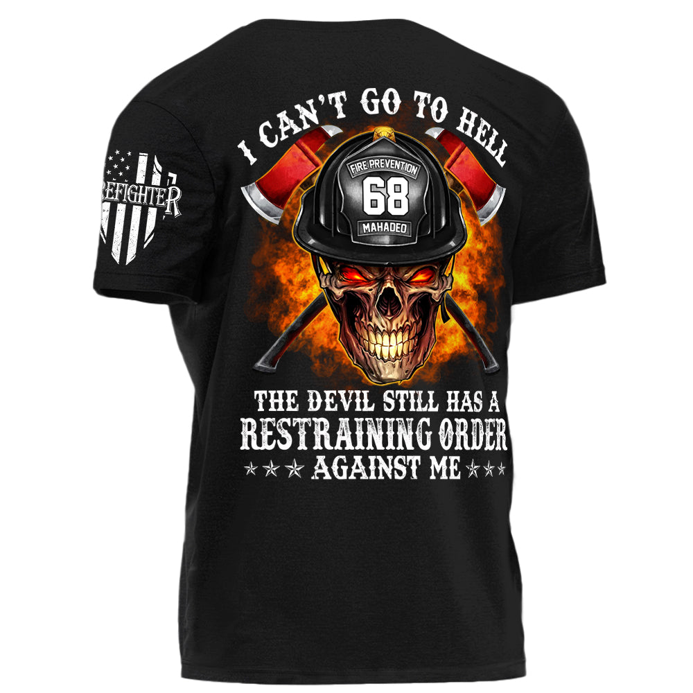 Firefighter Shirt I Can't Go To Hell The Devil Still Has A Restraining Order Against Me Personalized Shirt For Firefighter H2511 Trna