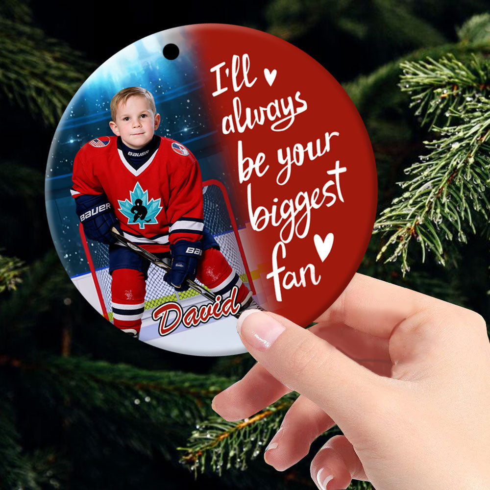 I'll Always Be Your Biggest Fan, Custom Photo Ice Hockey Ornament, Gift For Ice Hockey Family T1807 Pt99