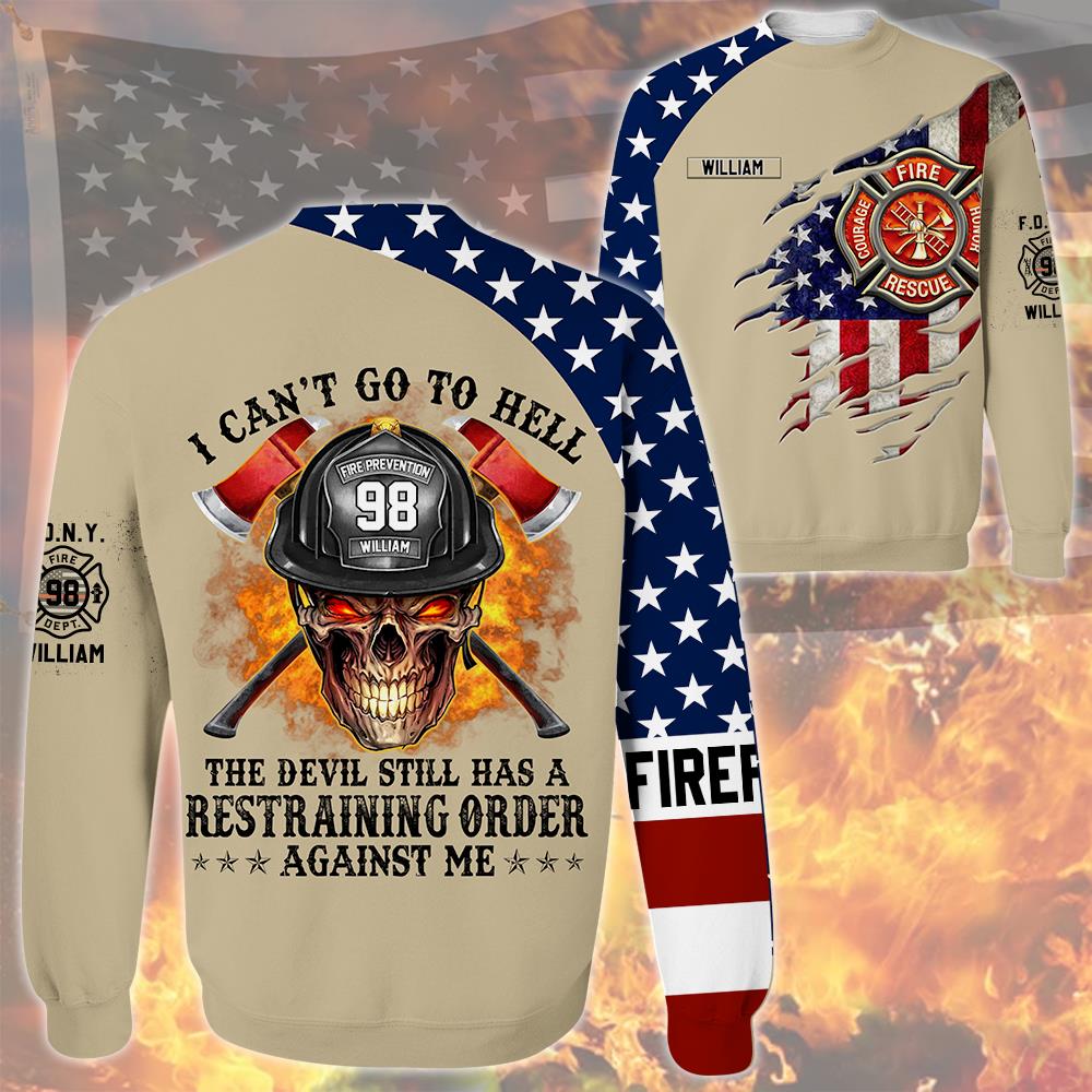 I Can't Go To Hell The Devil Still Has A Restraining Order Against Me, Personalized All Over Print Shirt For Firefighter T1807 Nh00