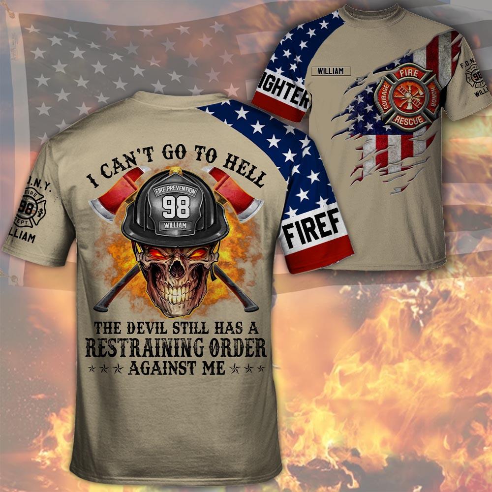 I Can't Go To Hell The Devil Still Has A Restraining Order Against Me, Personalized All Over Print Shirt For Firefighter T1807 Nh00