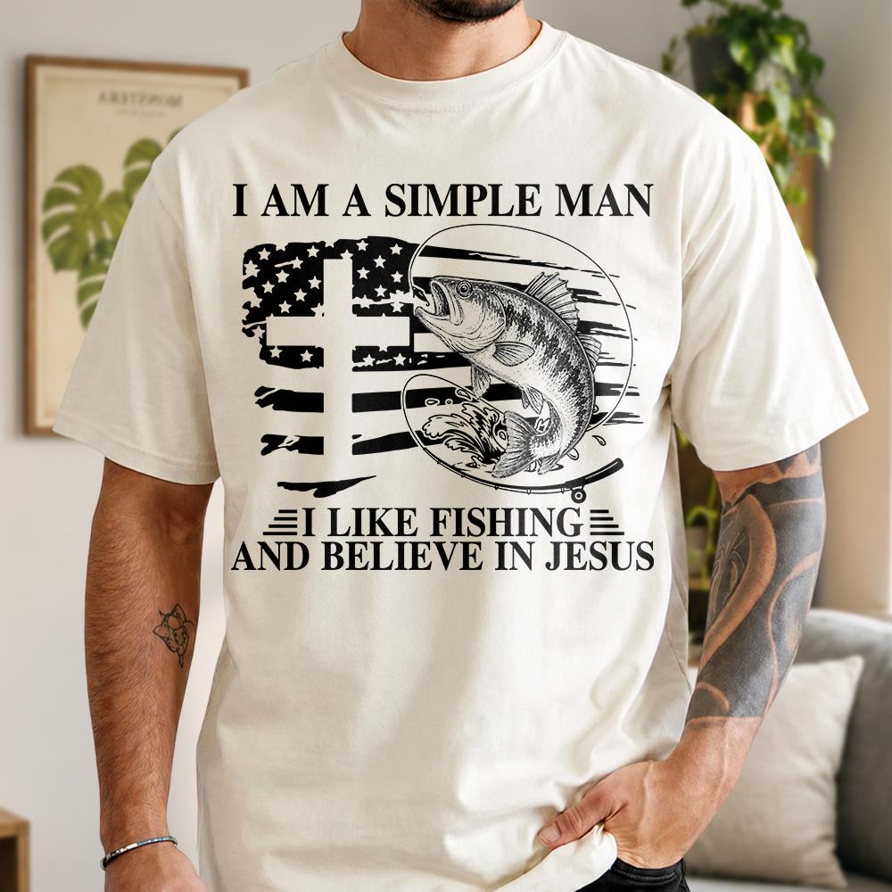 I Am A Simple Man I Like Fishing and Believe in Jesus Shirt, Christian Fisher Shirt, Jesus Fishing Shirt Na02 Hv01