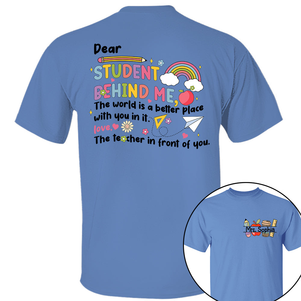 Dear Student Behind Me Shirt Personalized Back To School Teacher Shirt Ph99 Do99