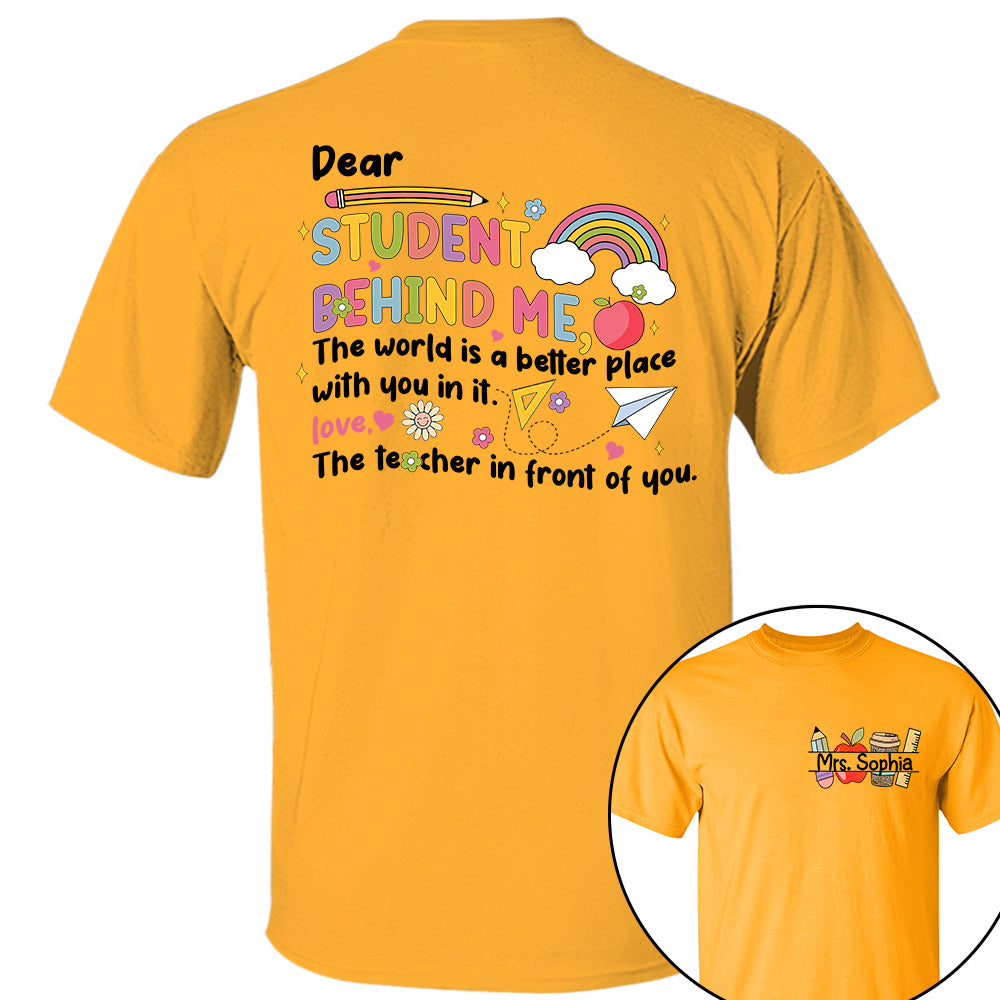 Dear Student Behind Me Shirt Personalized Back To School Teacher Shirt Ph99 Do99