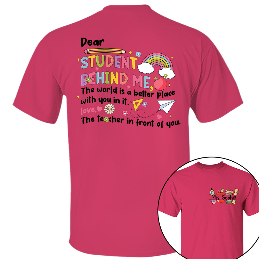 Dear Student Behind Me Shirt Personalized Back To School Teacher Shirt Ph99 Do99