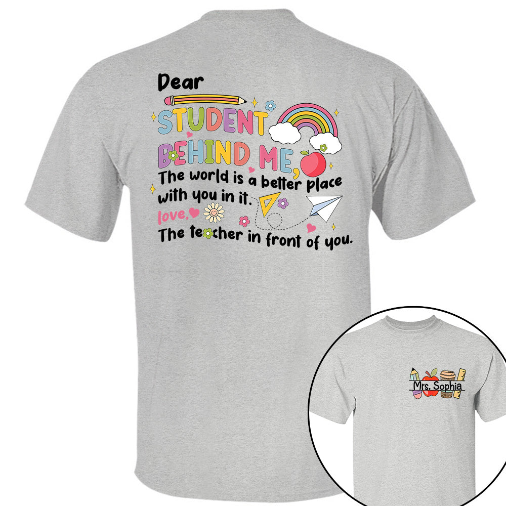 Dear Student Behind Me Shirt Personalized Back To School Teacher Shirt Ph99 Do99