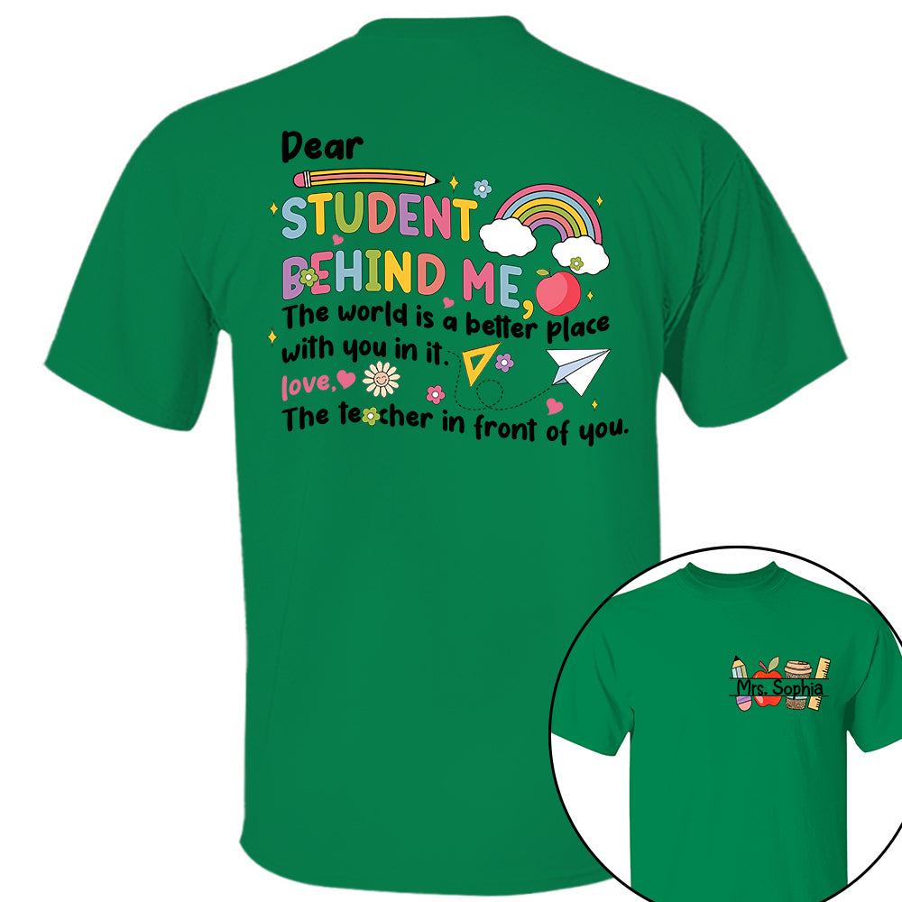 Dear Student Behind Me Shirt Personalized Back To School Teacher Shirt Ph99 Do99