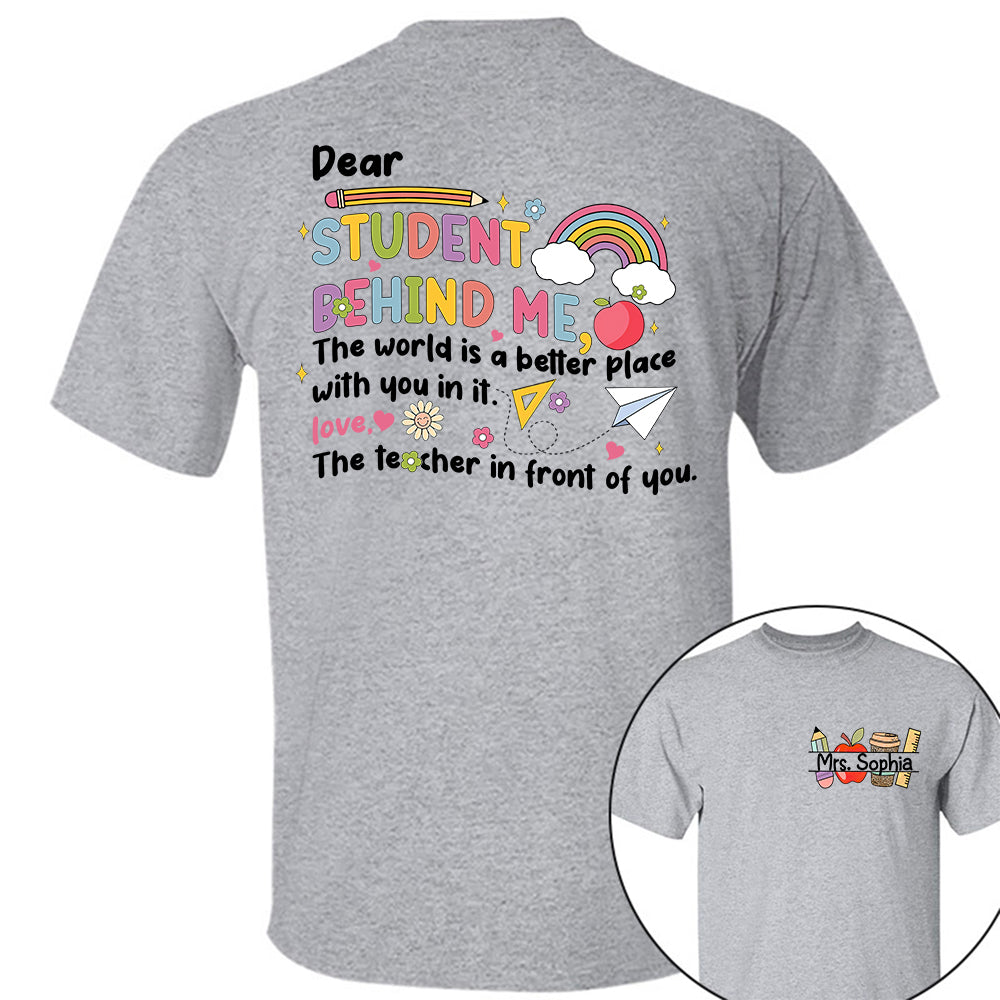 Dear Student Behind Me Shirt Personalized Back To School Teacher Shirt Ph99 Do99